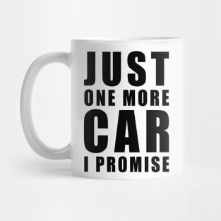 Just One More Car - I promise - Funny Car Quote Mug